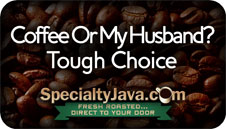 Coffee Or My Husband? Tough Choice